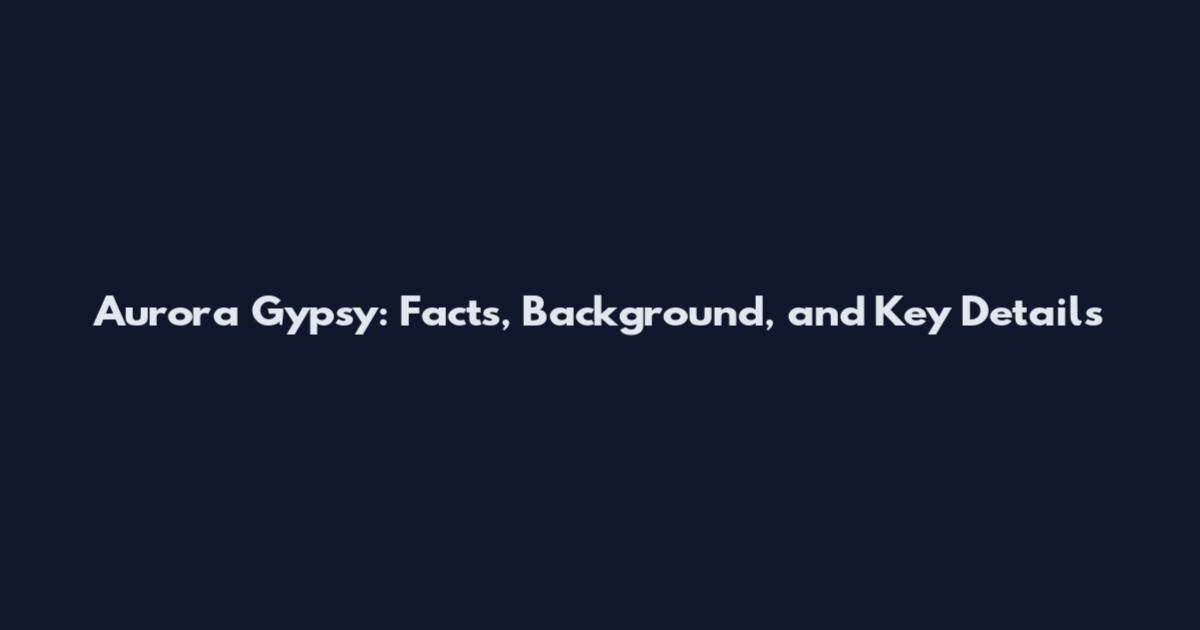 Aurora Gypsy: Facts, Background, and Key Details
