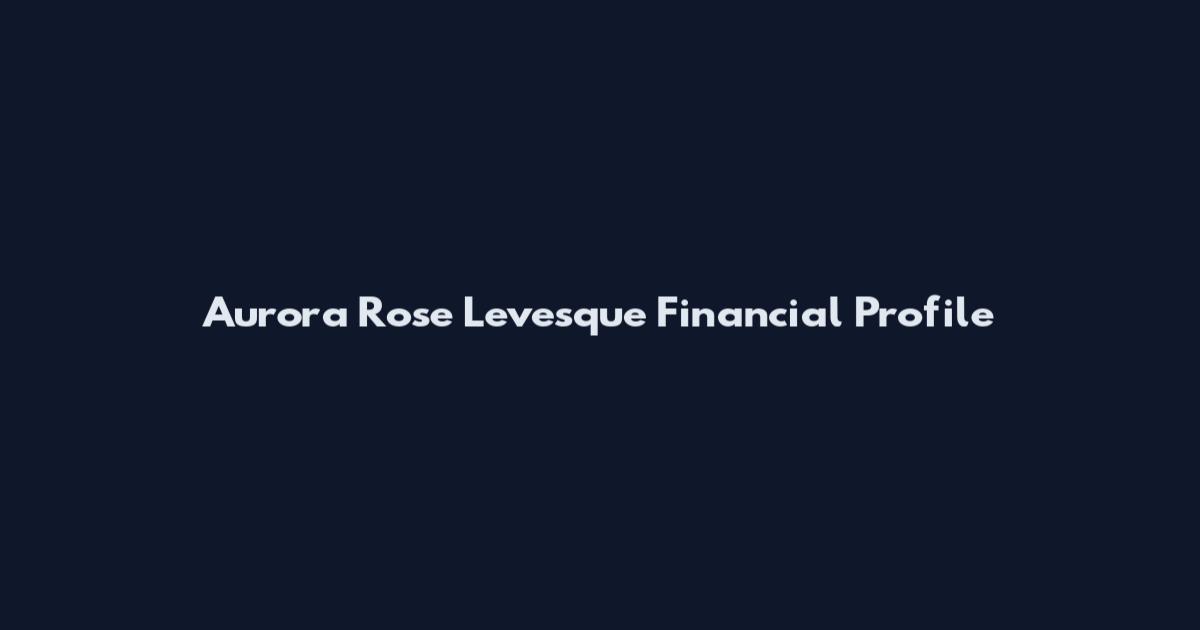 Aurora Rose Levesque Financial Profile