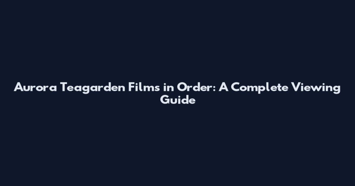 Aurora Teagarden Films in Order: A Complete Viewing Guide