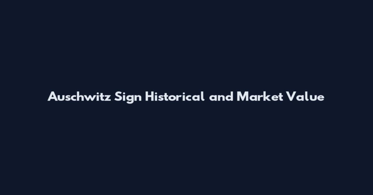 Auschwitz Sign Historical and Market Value