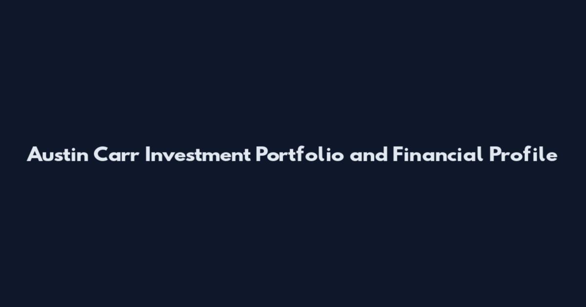 Austin Carr Investment Portfolio and Financial Profile