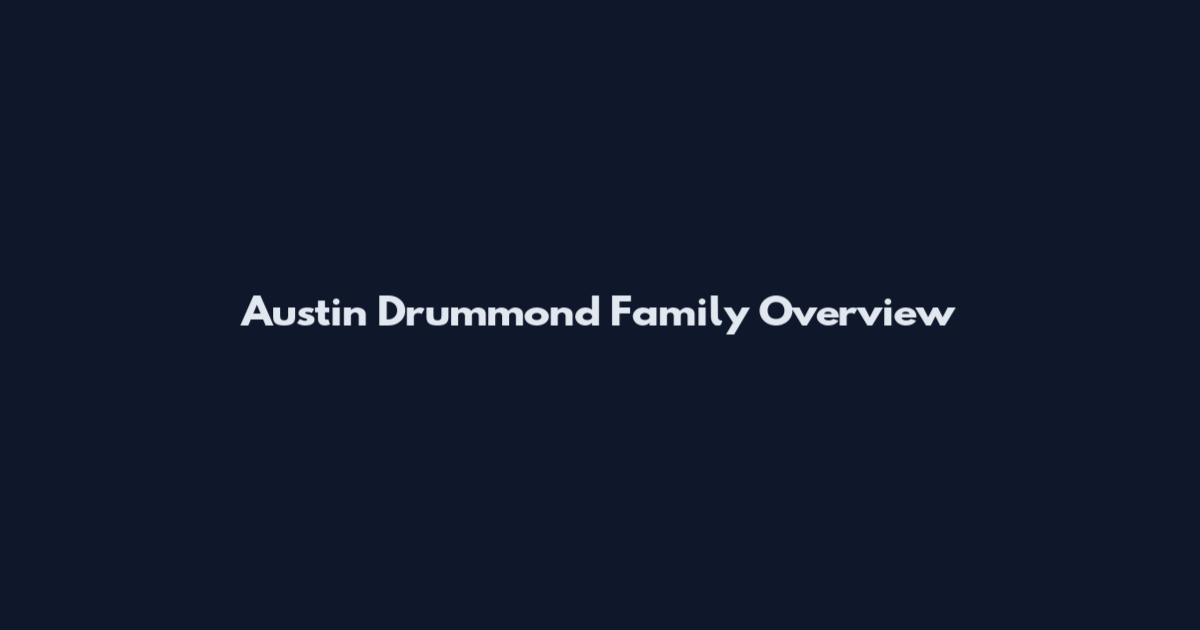 Austin Drummond Family Overview