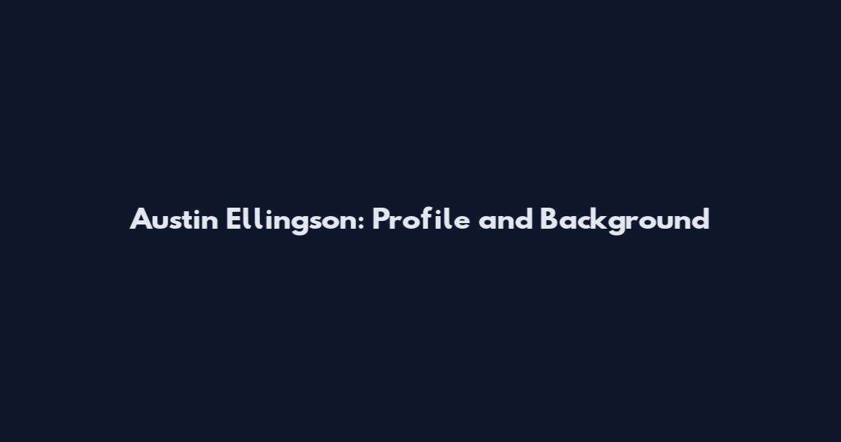 Austin Ellingson: Profile and Background