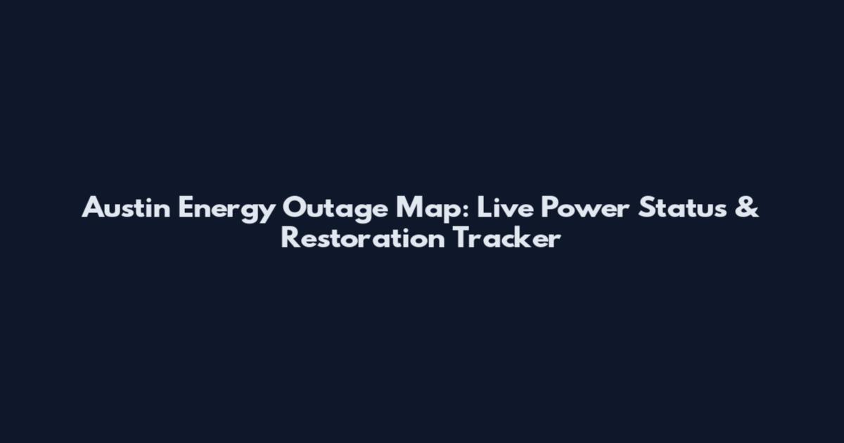 Austin Energy Outage Map: Live Power Status & Restoration Tracker