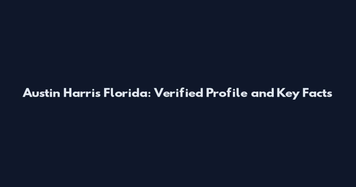 Austin Harris Florida: Verified Profile and Key Facts