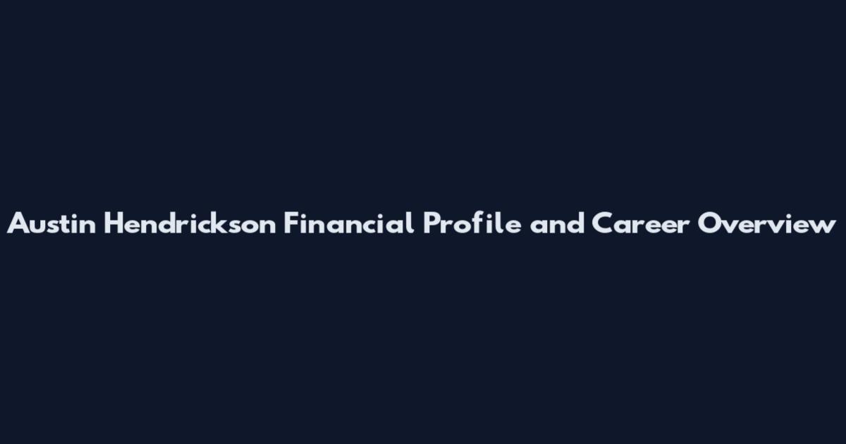Austin Hendrickson Financial Profile and Career Overview