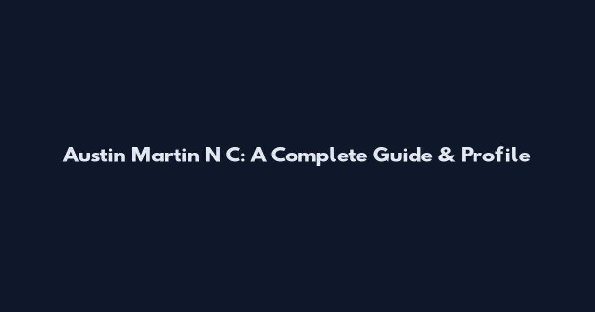 Austin Martin N C: A Complete Guide & Profile