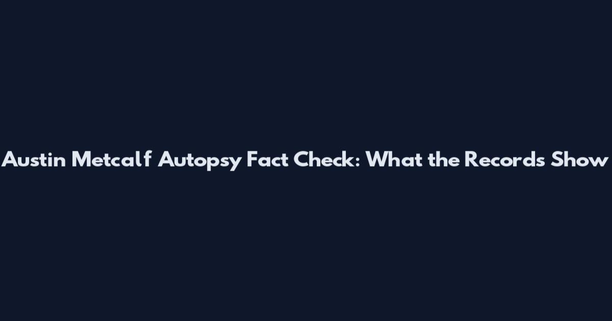 Austin Metcalf Autopsy Fact Check: What the Records Show