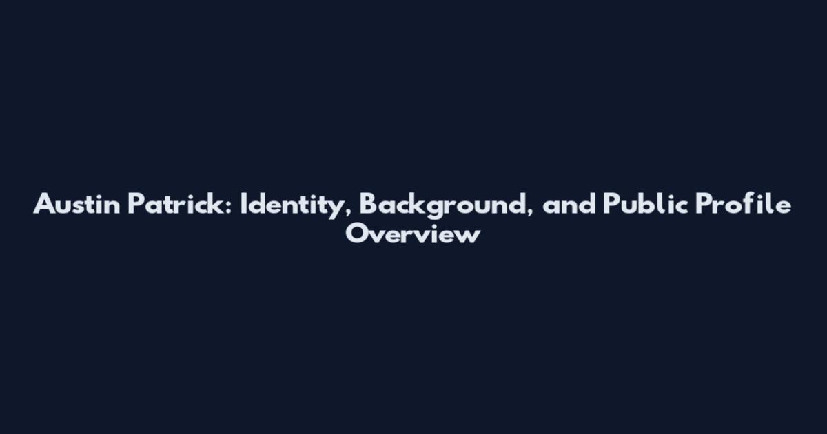 Austin Patrick: Identity, Background, and Public Profile Overview