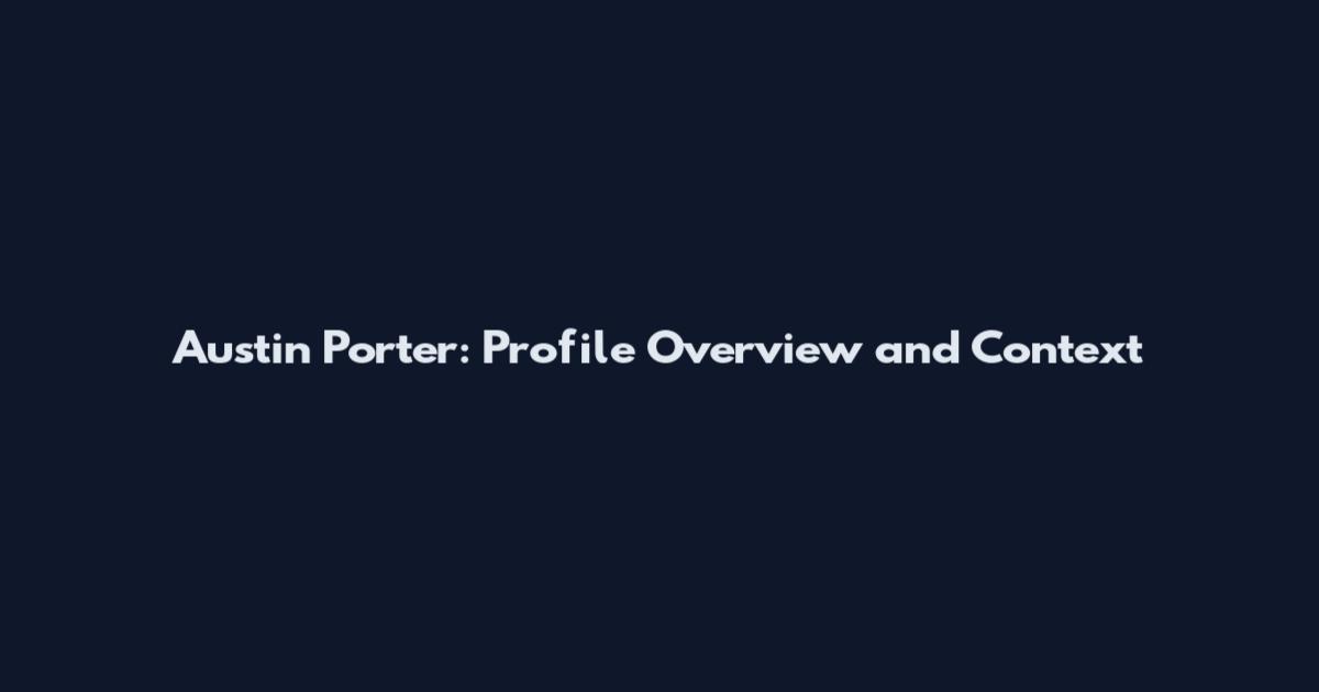 Austin Porter: Profile Overview and Context