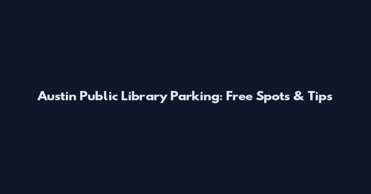 Austin Public Library Parking: Free Spots & Tips