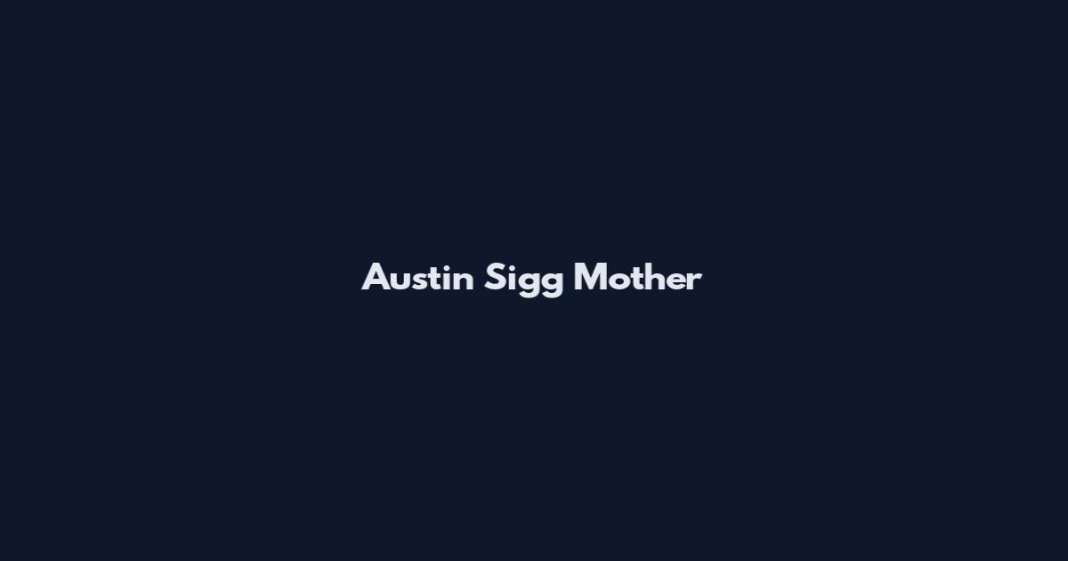 Austin Sigg Mother