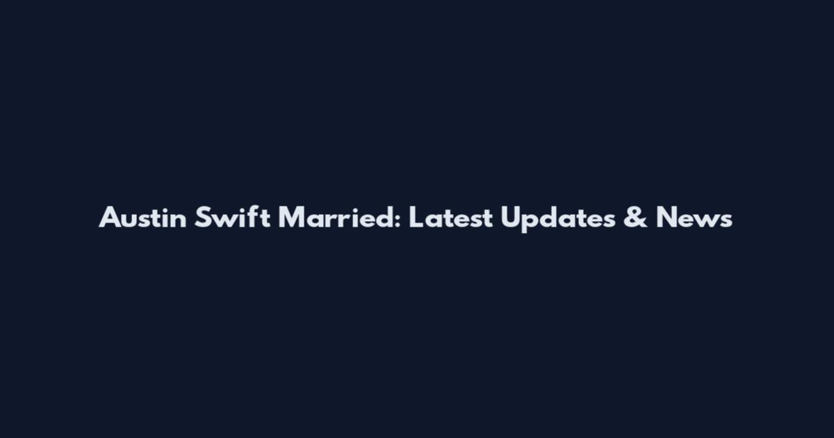 Austin Swift Married: Latest Updates & News
