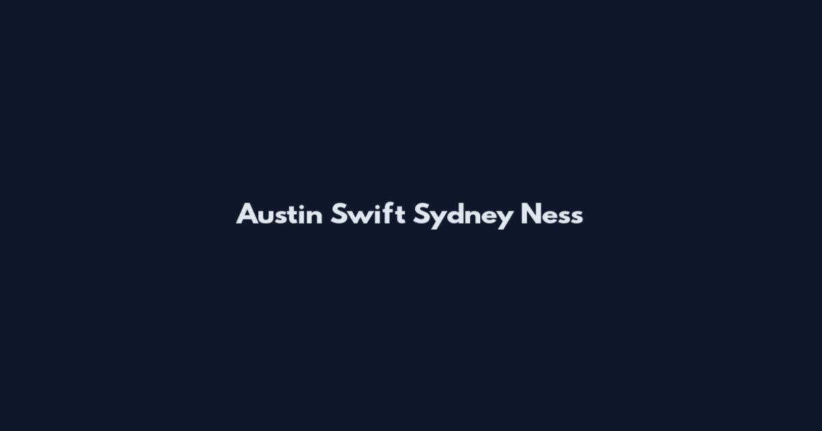 Austin Swift Sydney Ness