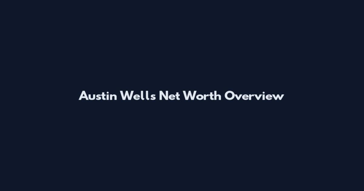 Austin Wells Net Worth Overview