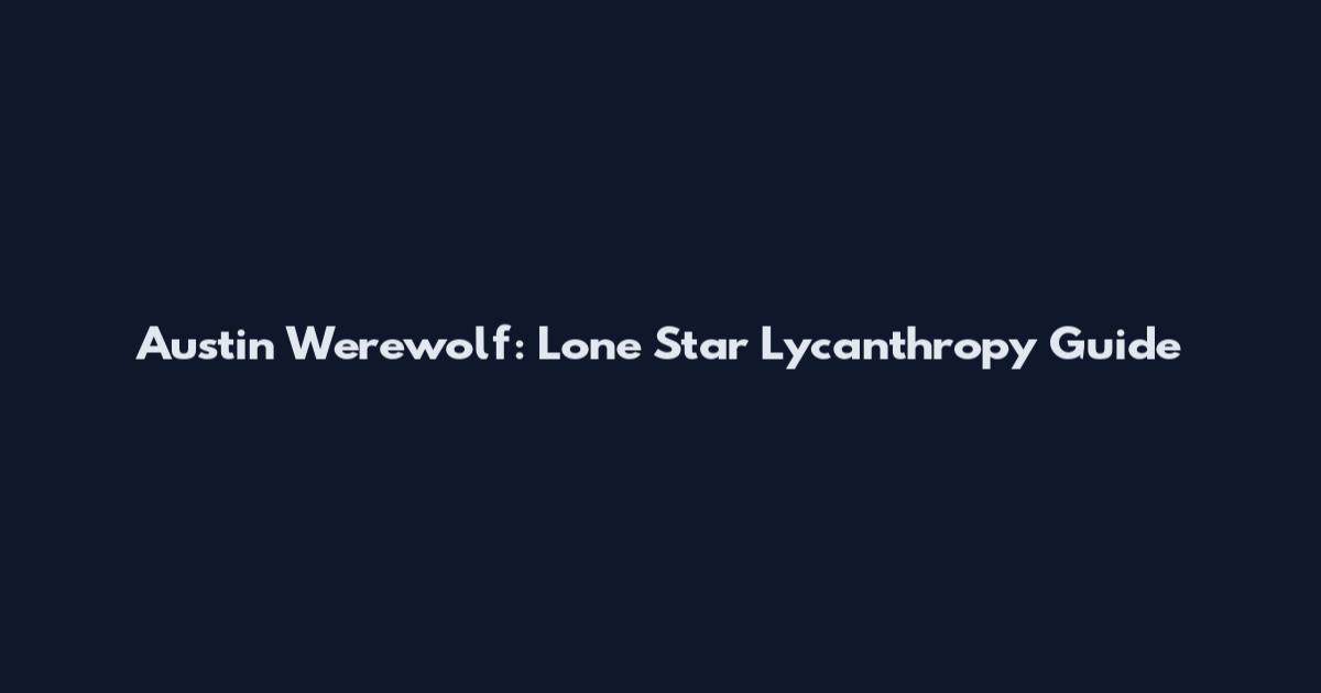 Austin Werewolf: Lone Star Lycanthropy Guide