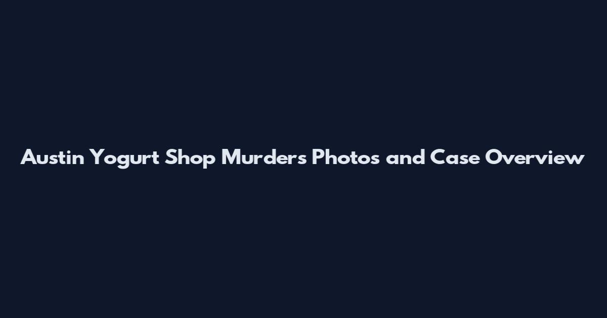 Austin Yogurt Shop Murders Photos and Case Overview