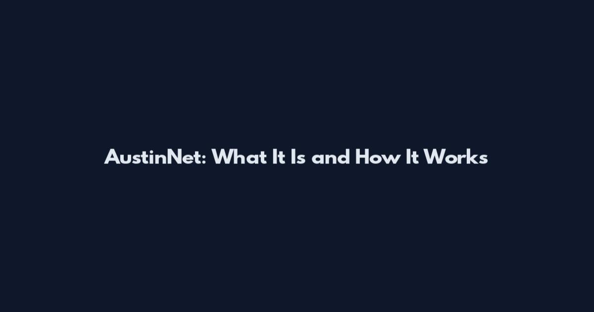 AustinNet: What It Is and How It Works