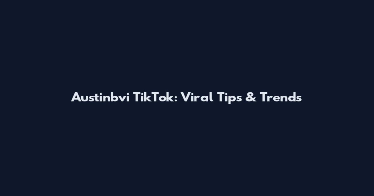 Austinbvi TikTok: Viral Tips & Trends