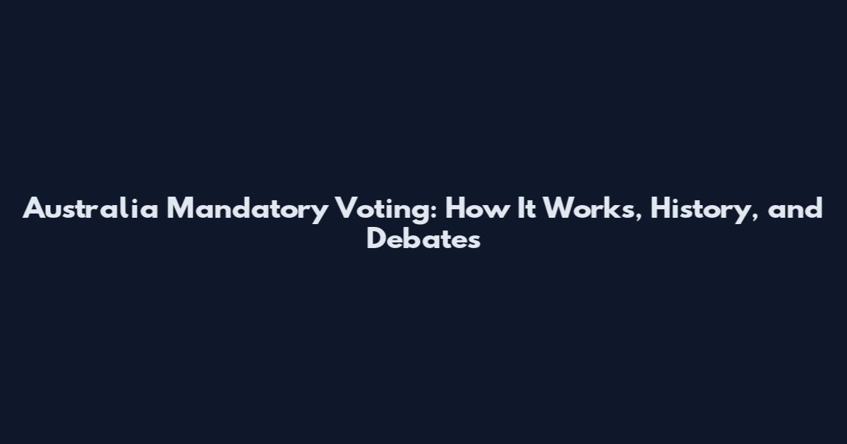 Australia Mandatory Voting: How It Works, History, and Debates