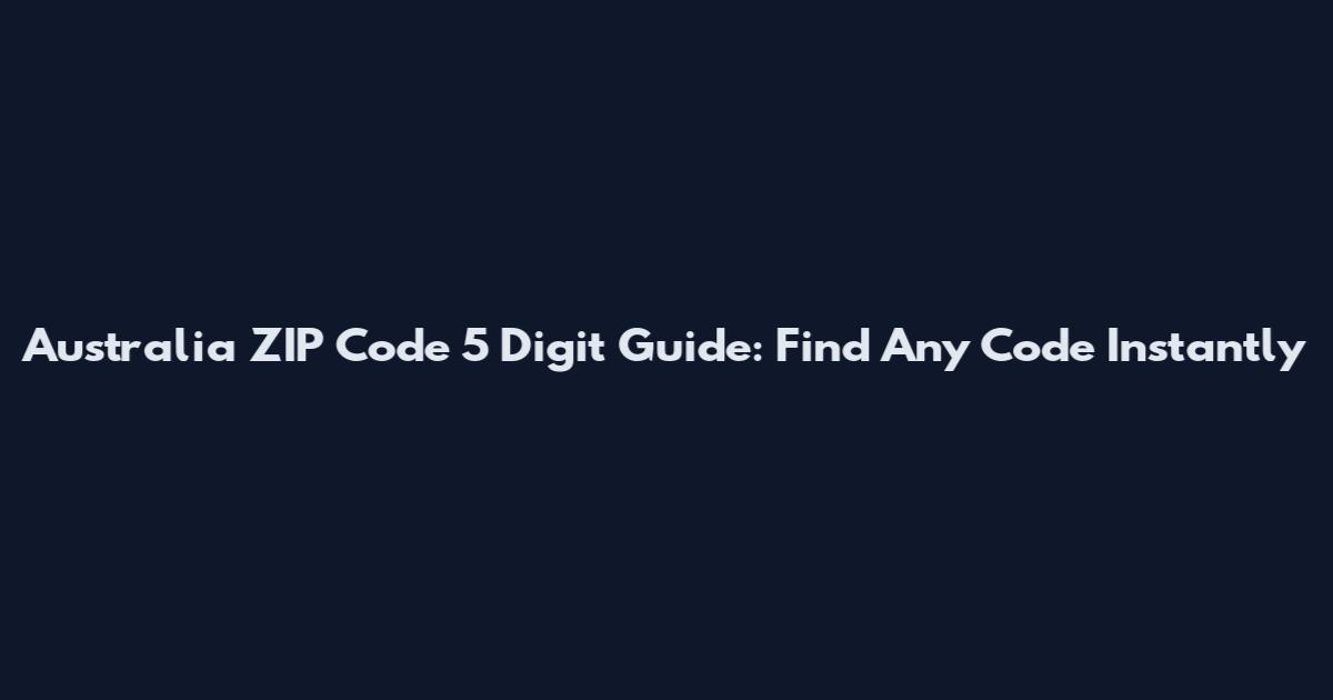 Australia ZIP Code 5 Digit Guide: Find Any Code Instantly