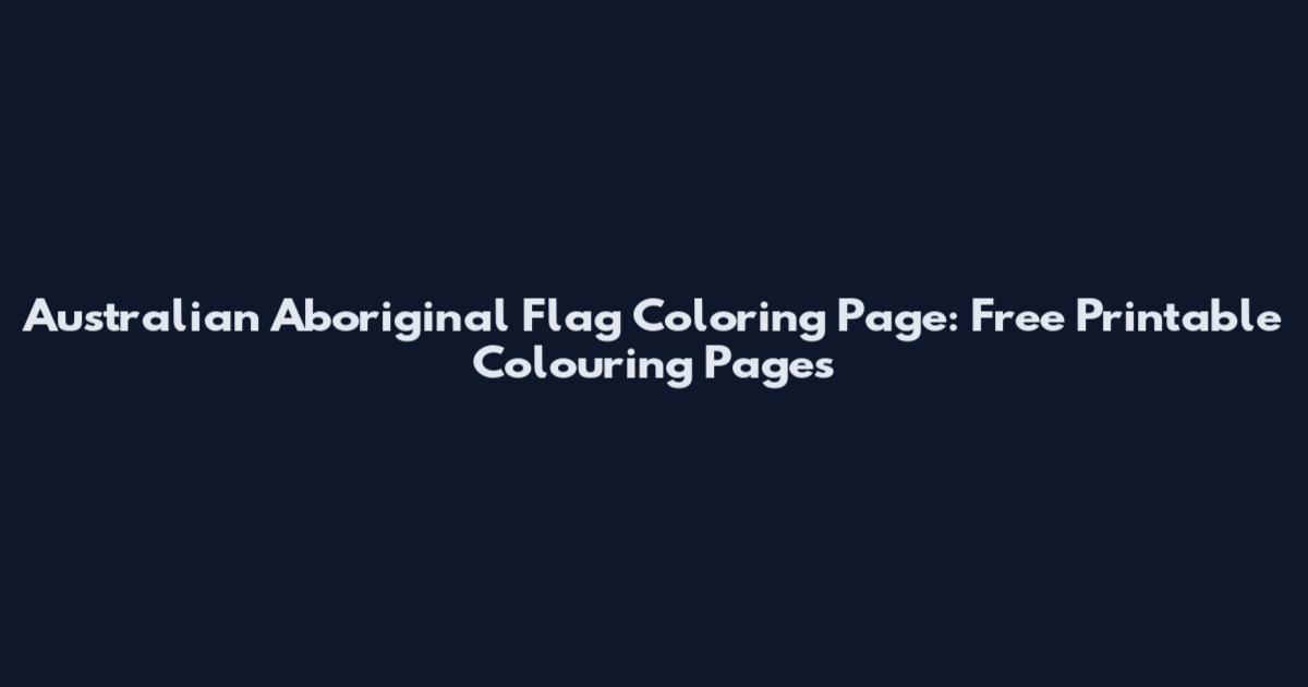 Australian Aboriginal Flag Coloring Page: Free Printable Colouring Pages