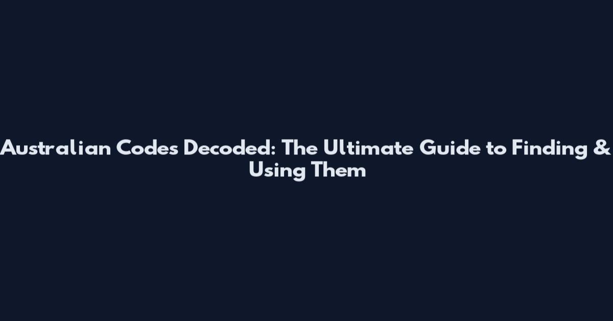 Australian Codes Decoded: The Ultimate Guide to Finding & Using Them