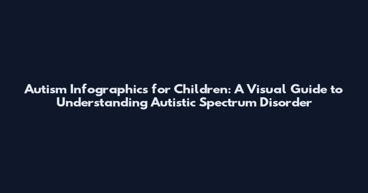 Autism Infographics for Children: A Visual Guide to Understanding Autistic Spectrum Disorder