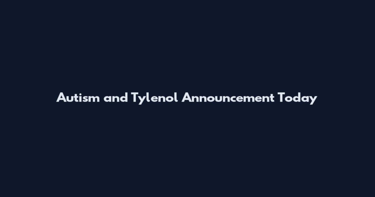 Autism and Tylenol Announcement Today