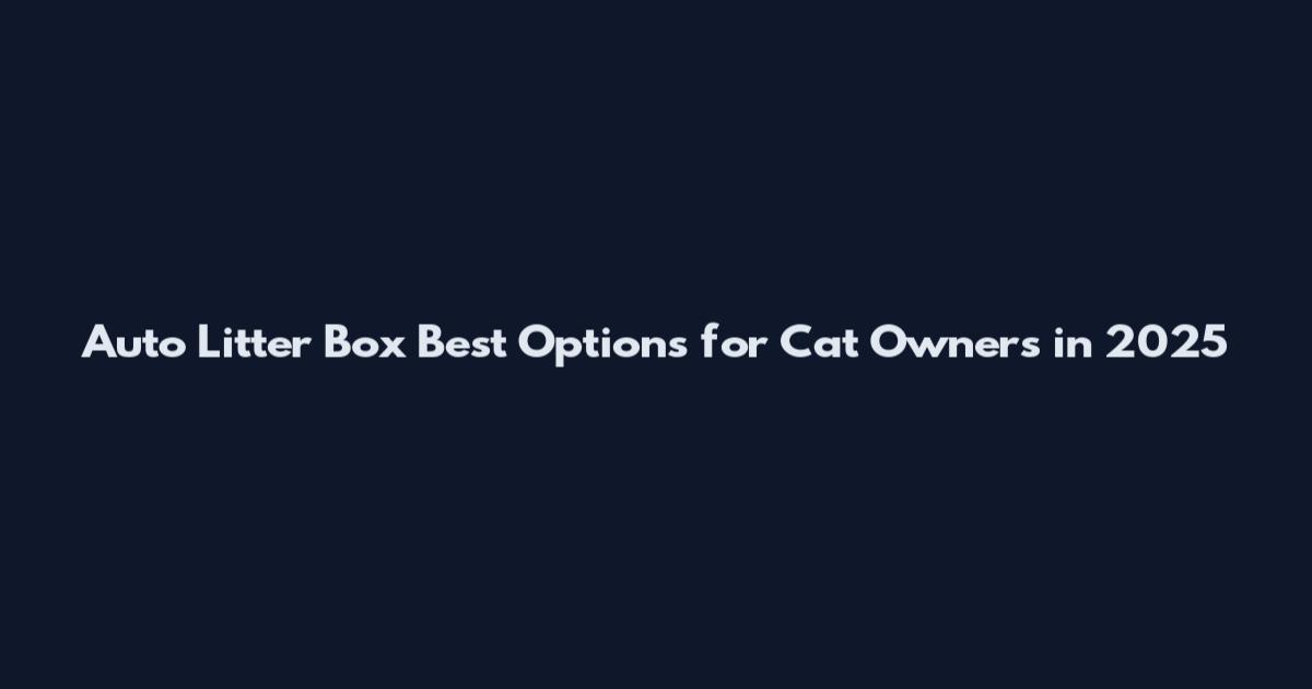 Auto Litter Box Best Options for Cat Owners in 2025