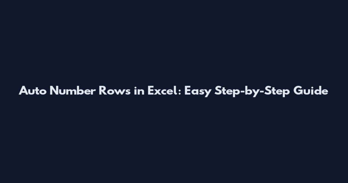 Auto Number Rows in Excel: Easy Step-by-Step Guide