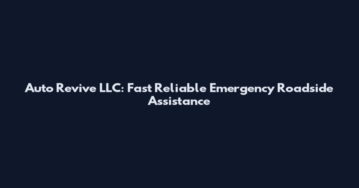 Auto Revive LLC: Fast Reliable Emergency Roadside Assistance