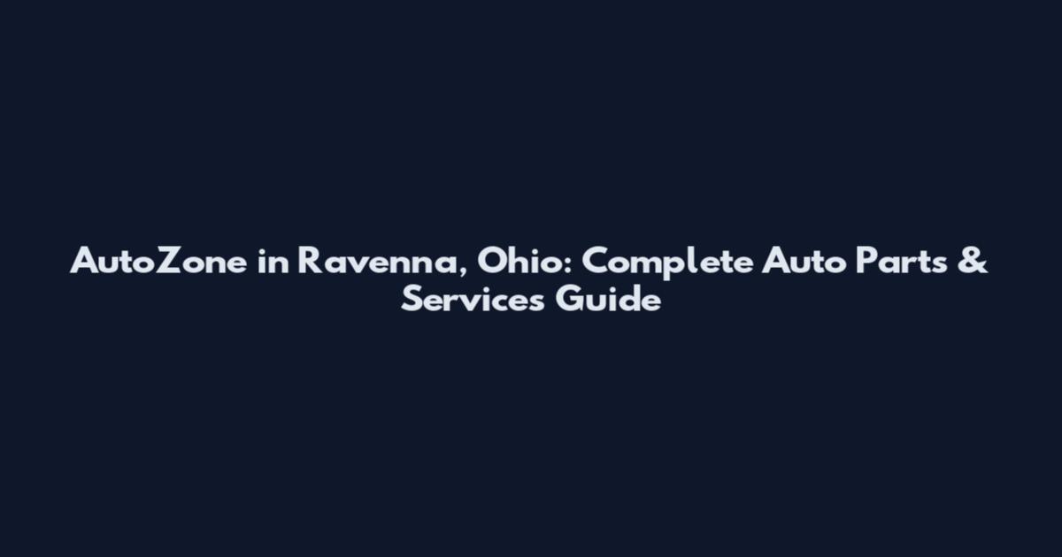 AutoZone in Ravenna, Ohio: Complete Auto Parts & Services Guide