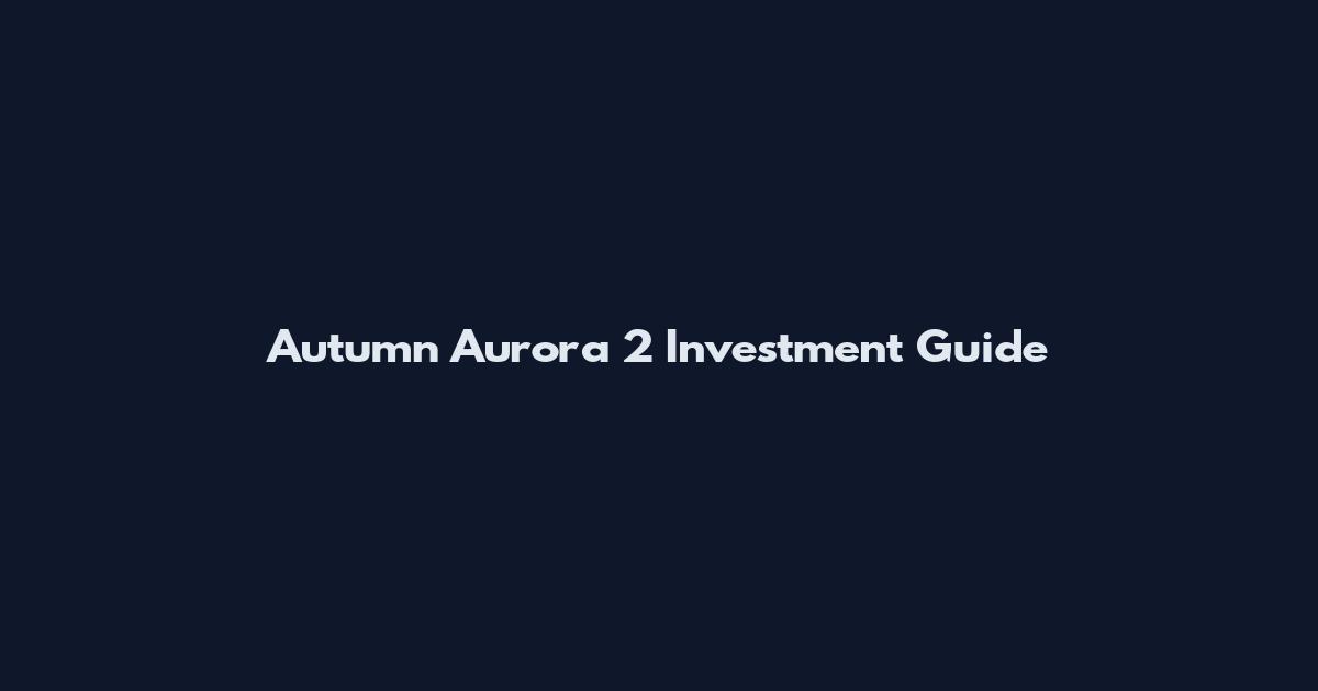 Autumn Aurora 2 Investment Guide