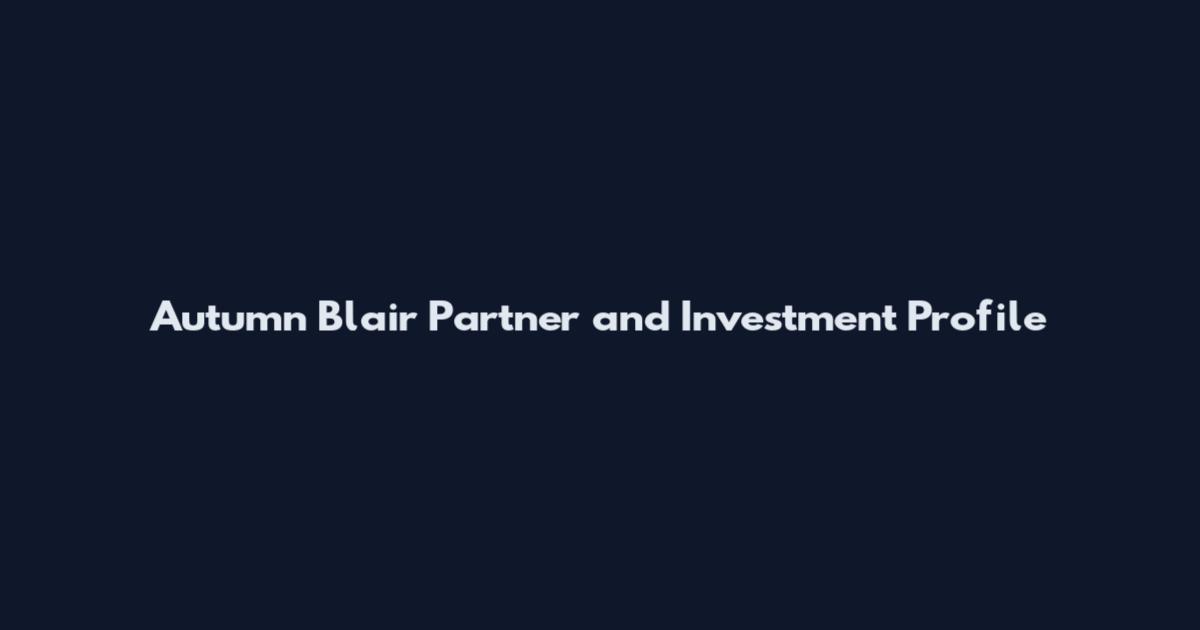 Autumn Blair Partner and Investment Profile