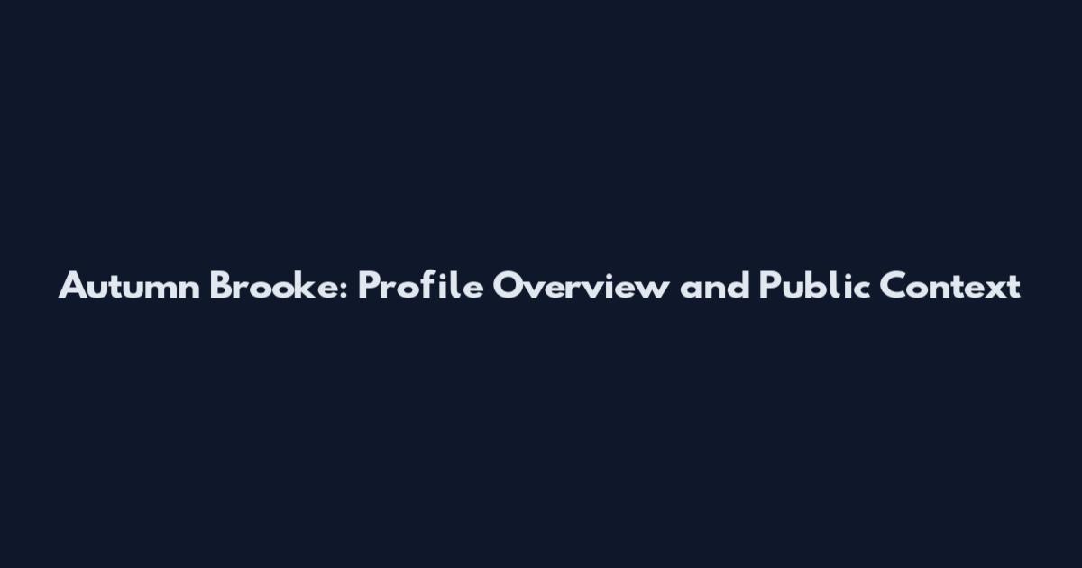Autumn Brooke: Profile Overview and Public Context