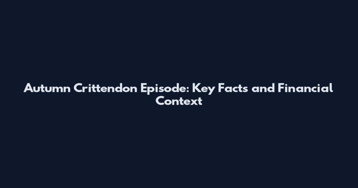Autumn Crittendon Episode: Key Facts and Financial Context