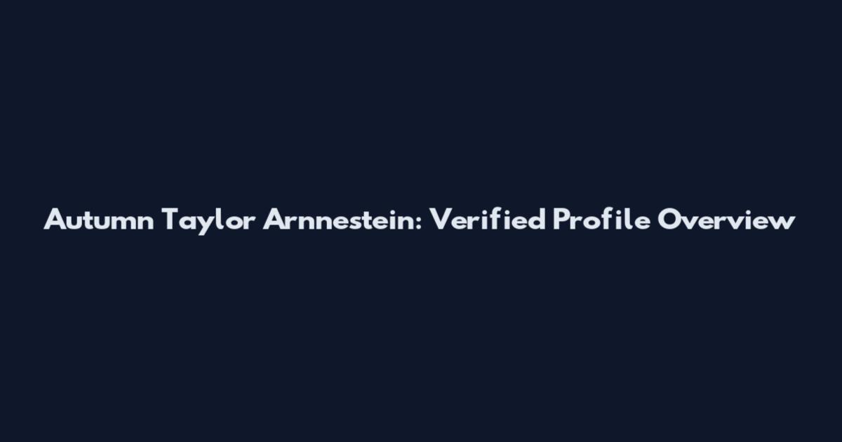 Autumn Taylor Arnnestein: Verified Profile Overview