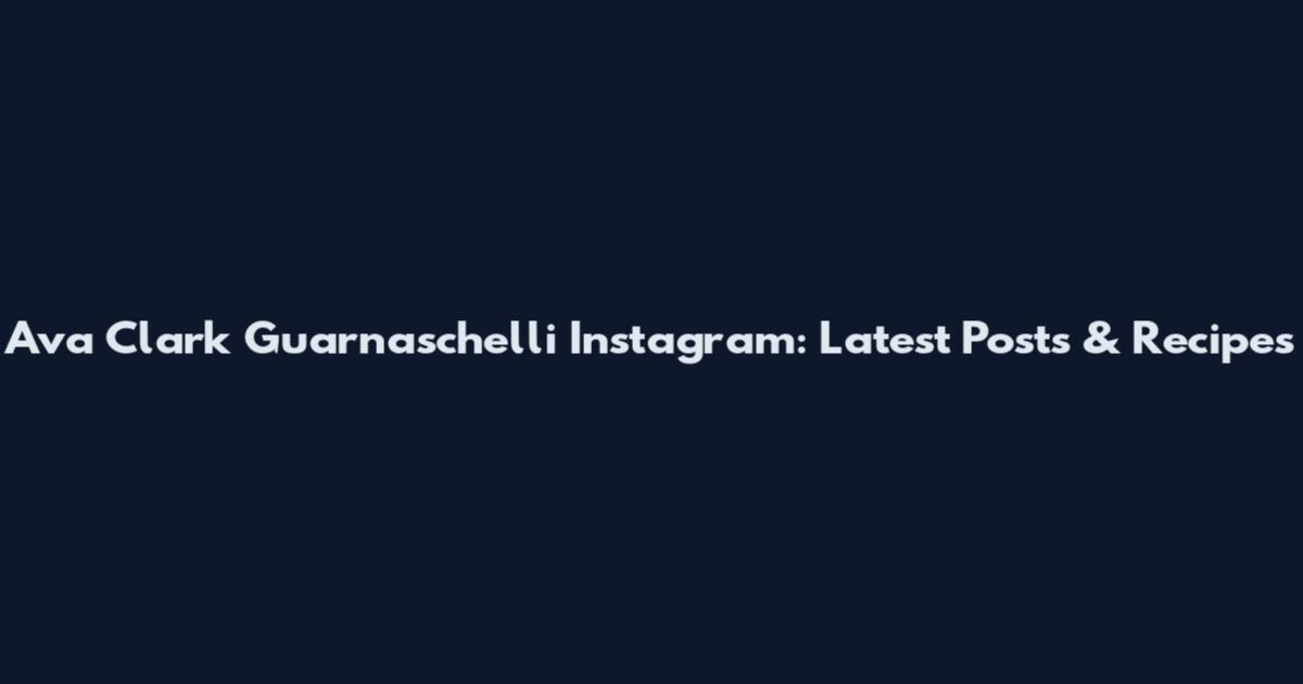 Ava Clark Guarnaschelli Instagram: Latest Posts & Recipes