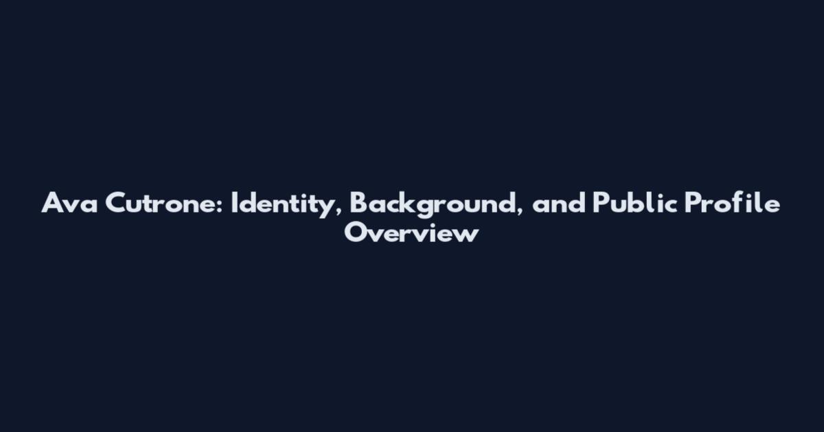Ava Cutrone: Identity, Background, and Public Profile Overview