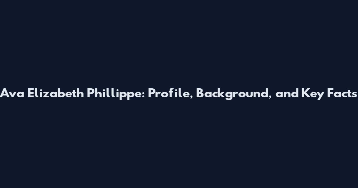 Ava Elizabeth Phillippe: Profile, Background, and Key Facts