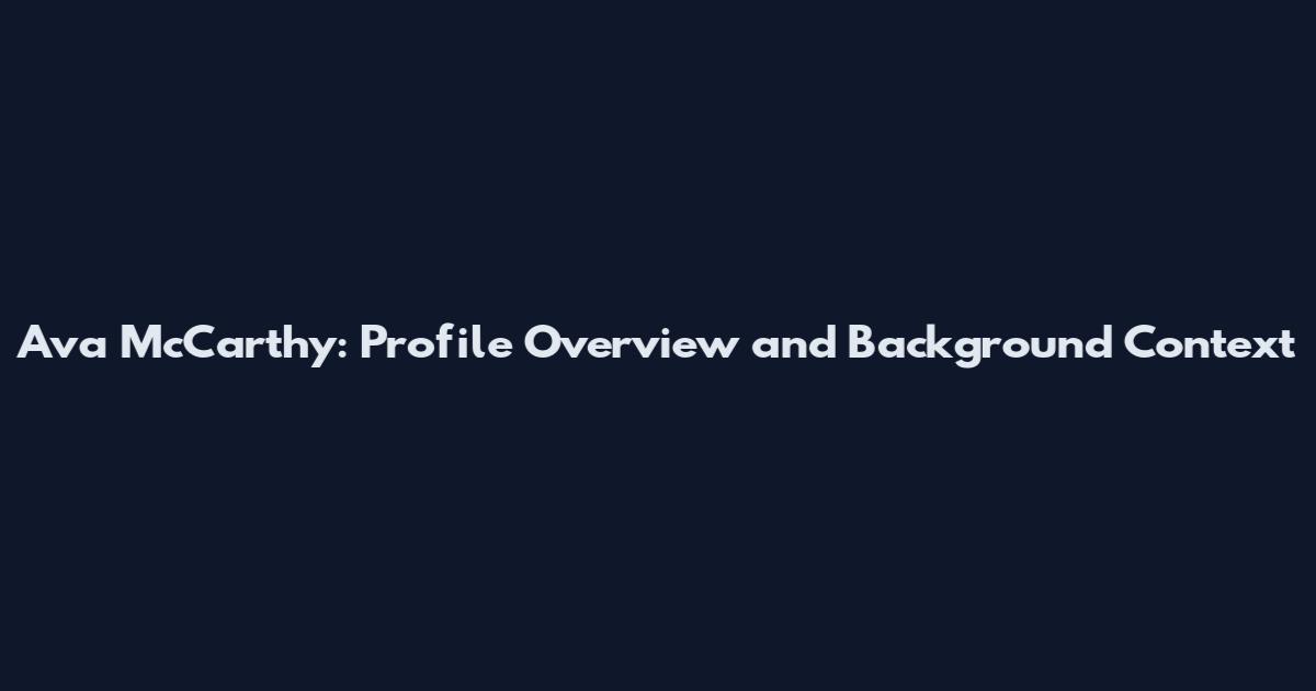 Ava McCarthy: Profile Overview and Background Context