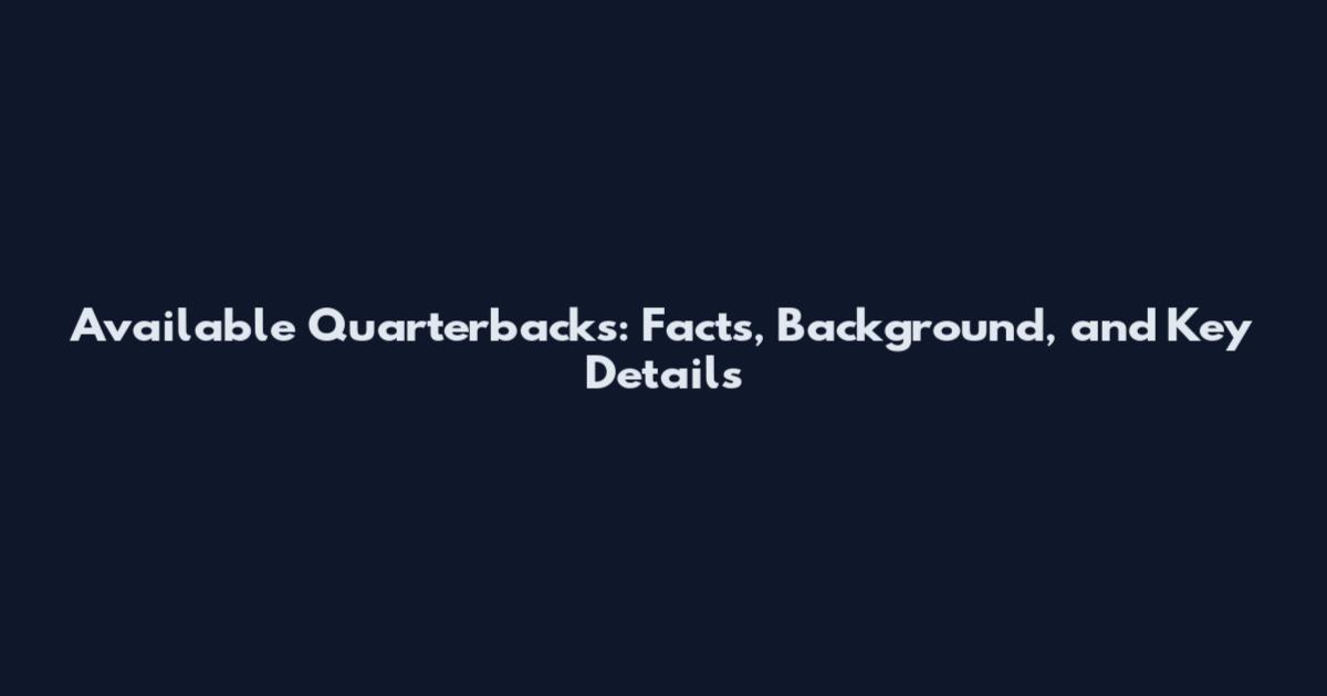 Available Quarterbacks: Facts, Background, and Key Details