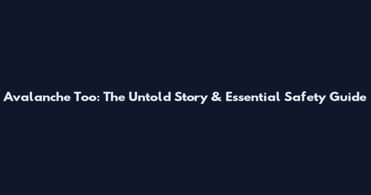Avalanche Too: The Untold Story & Essential Safety Guide