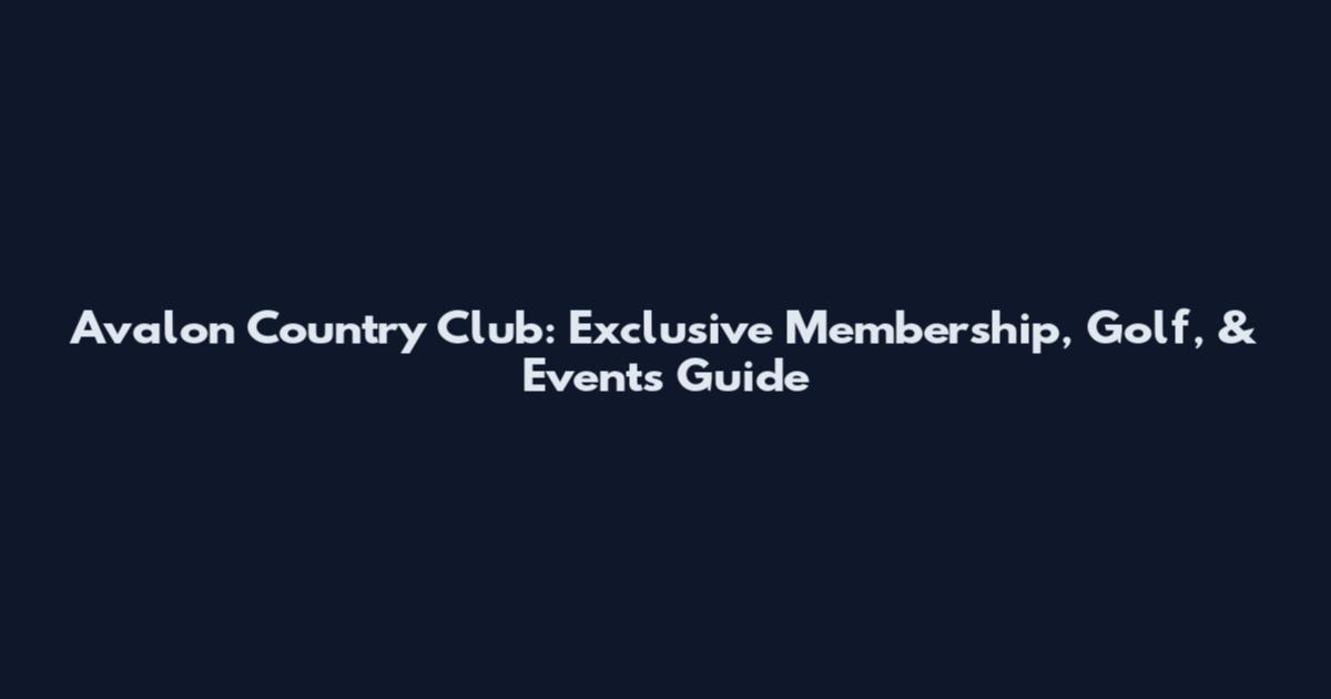 Avalon Country Club: Exclusive Membership, Golf, & Events Guide