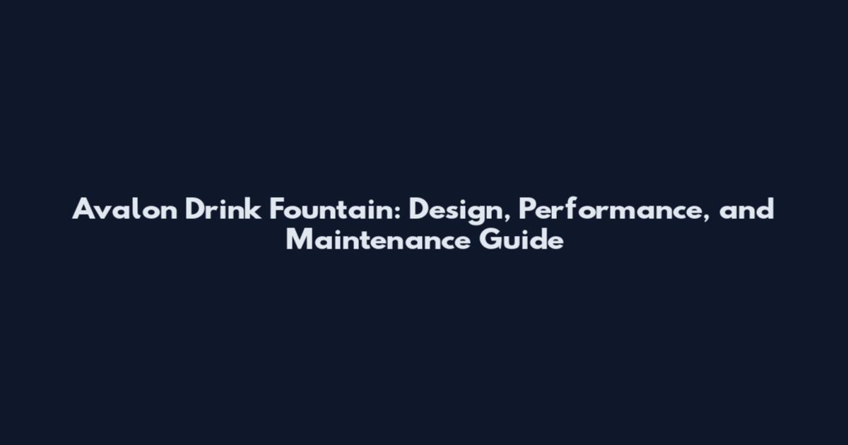 Avalon Drink Fountain: Design, Performance, and Maintenance Guide