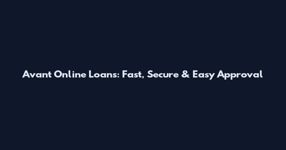 Avant Online Loans: Fast, Secure & Easy Approval