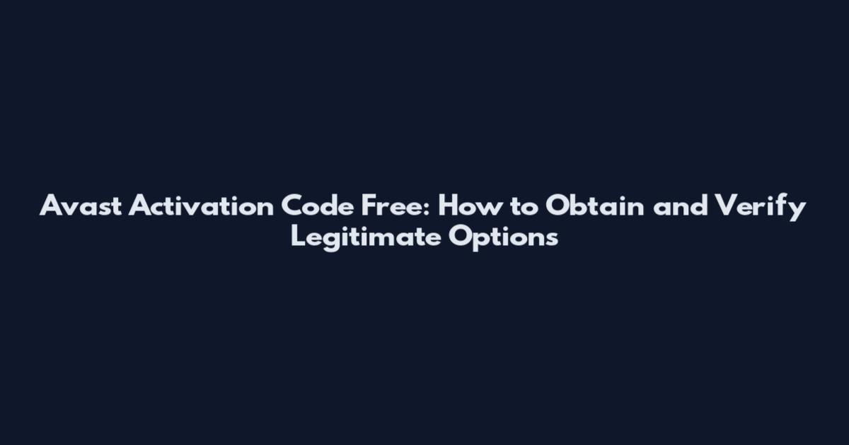 Avast Activation Code Free: How to Obtain and Verify Legitimate Options