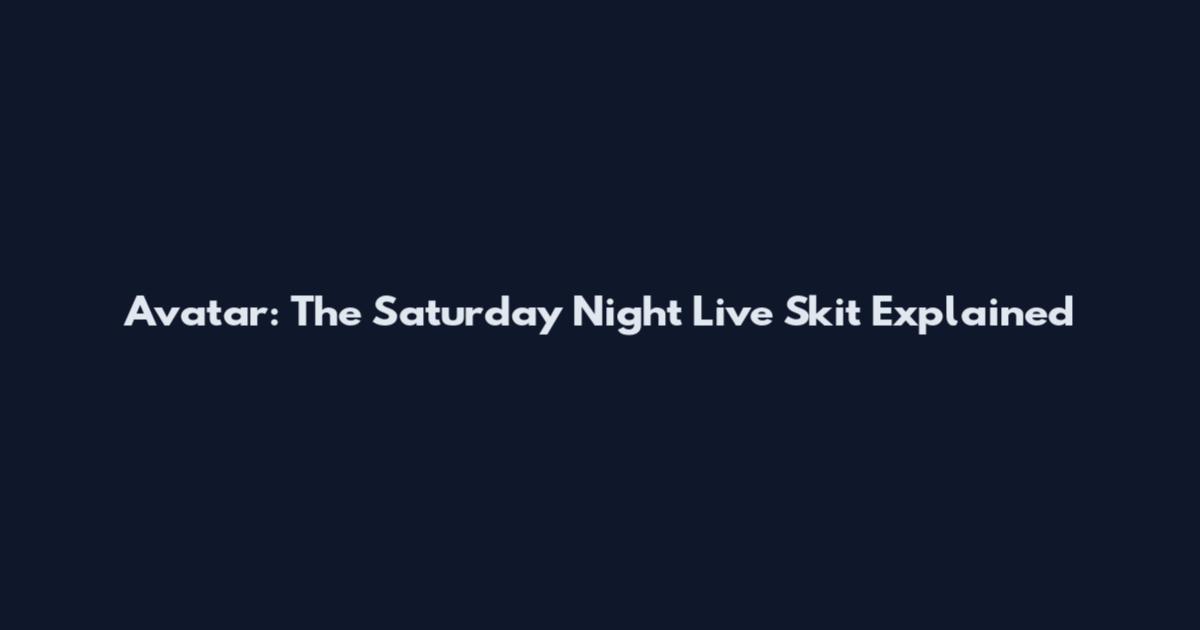 Avatar: The Saturday Night Live Skit Explained