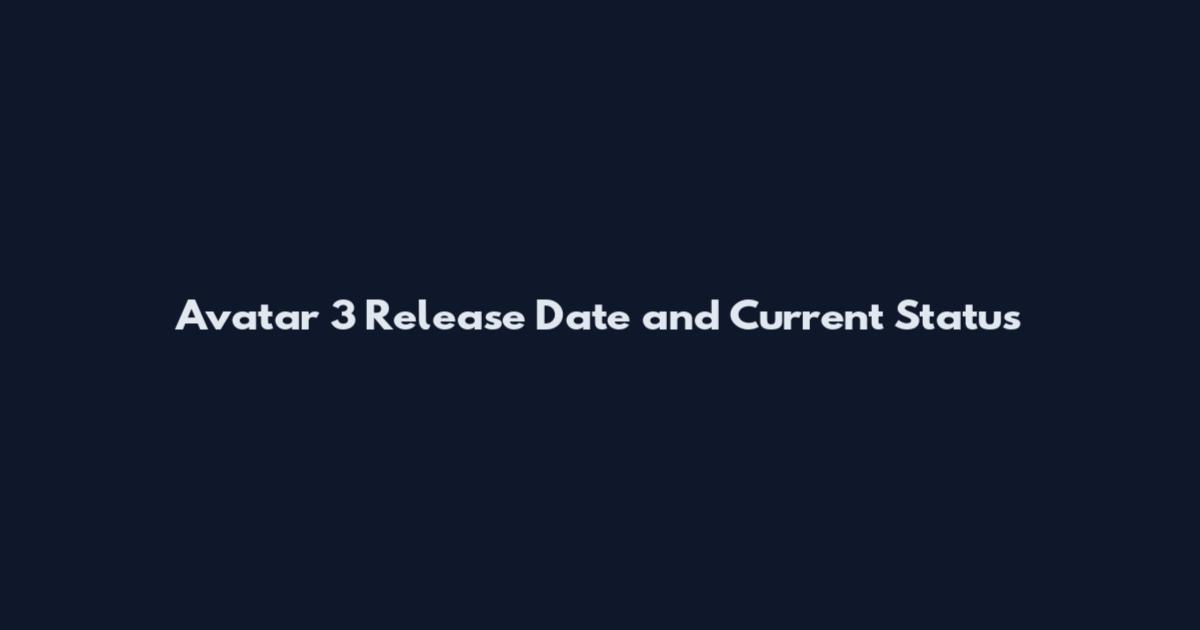 Avatar 3 Release Date and Current Status